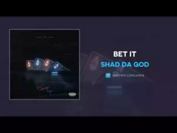 Shad Da God - Bet It
